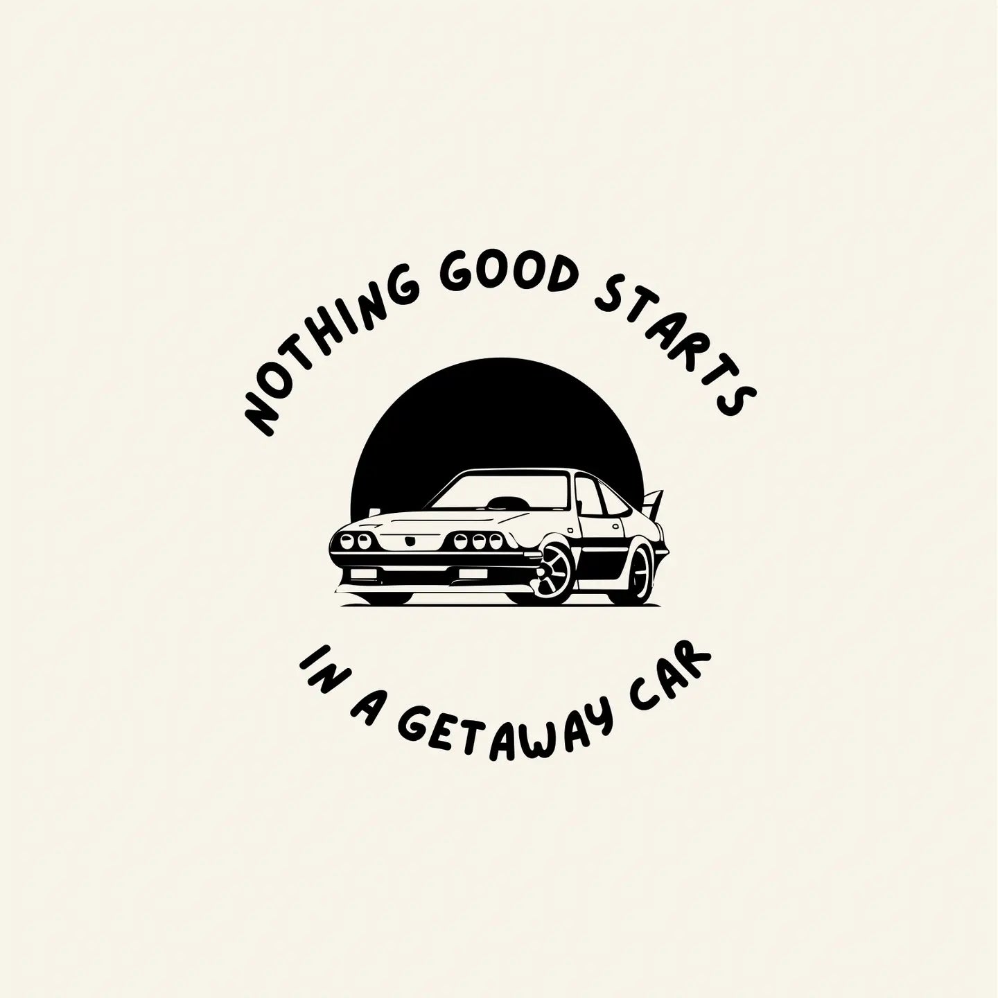 NOTHING GOOD STARTS IN A GETAWAY CARD A4 PRINT